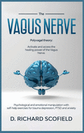 The Vagus Nerve: Polyvagal Theory: Activated and access the healing power of the Vagus Nerve. Psychological and emotional manipulation with self-help exercises for trauma depression, PTSD and anxiety