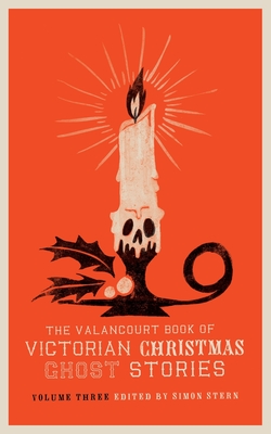 The Valancourt Book of Victorian Christmas Ghost Stories, Volume Three - Wood, Ellen, and Riddell, Charlotte, and Stern, Simon (Editor)