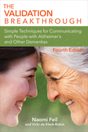 The Validation Breakthrough: Simple Techniques for Communicating with People with Alzheimer's Disease and Other Dementias