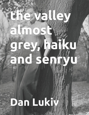 The valley almost grey, haiku and senryu - Lukiv, Dan