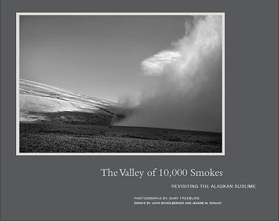 The Valley of 10,000 Smokes: Revisiting the Alaskan Sublime - Freeburg, Gary