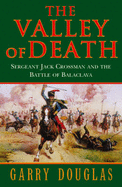 The Valley of Death: Sergeant Jack Crossman and the Battle of Balaclava