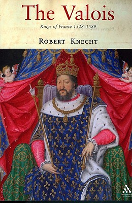 The Valois: Kings of France 1328-1589 - Knecht, Robert