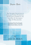 The Valuable Collection of Line and Stipple Engravings and Etchings Formed by the Late Wm. H. Dougherty, Esq. of Philadelphia: Containing Many Fine Examples in the Choicest State; The Works of the Greatest Masters of the Art (Classic Reprint)