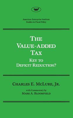 The Value-added Tax: Key to Deficit Reduction - McLure, Charles E