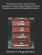 The Value of Career and Technical Education in Addressing College and Career Readiness and the Ill-Prepared Workforce