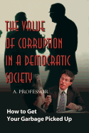 The Value of Corruption in a Democratic Society: How to Get Your Garbage Picked Up