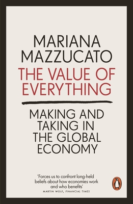 The Value of Everything: Making and Taking in the Global Economy - Mazzucato, Mariana