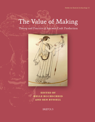The Value of Making: Theory and Practice in Ancient Craft Production - Hochscheid, Helle (Editor), and Russell, Ben (Editor)