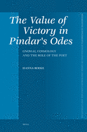 The Value of Victory in Pindar's Odes: Gnomai, Cosmology and the Role of the Poet