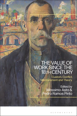 The Value of Work Since the 18th Century: Custom, Conflict, Measurement and Theory - Asta, Massimo (Editor), and Pinto, Pedro Ramos (Editor)