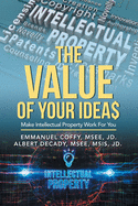 The Value of Your Idea$: Make Intellectual Property Work for You