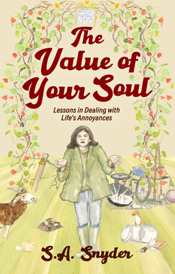 The Value of Your Soul: Lessons in Dealing with Life's Annoyances - Snyder, S A