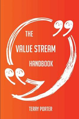 The Value Stream Handbook - Everything You Need to Know about Value Stream - Porter, Terry