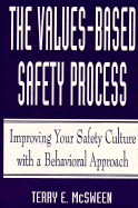 The Values-Based Safety Process: Improving Your Safety Culture with a Behavioral Approach - McSween, Terry E