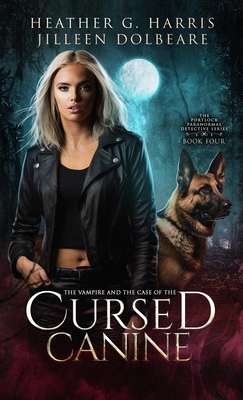 The Vampire and the Case of the Cursed Canine: An Urban Fantasy Novel - Harris, Heather G, and Dolbeare, Jilleen