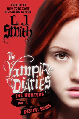 The Vampire Diaries: The Hunters: Destiny Rising - Smith, L. j.
