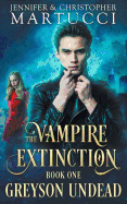 The Vampire Extinction: Greyson Undead (Book 1)