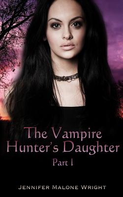 The Vampire Hunter's Daughter: Part 1: The Beginning - Author Services, Accentuate (Editor), and Wright, Jennifer Malone