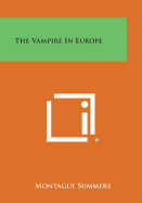 The Vampire in Europe - Summers, Montague, Professor