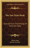 The Van Dyke Book: Selected from the Writings of Henry Van Dyke
