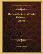 The Van Eycks and Their Followers (1921)