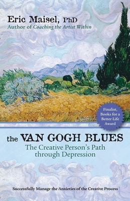 The Van Gogh Blues: The Creative Persona's Path Through Depression - Maisel, Eric, PH.D., PH D
