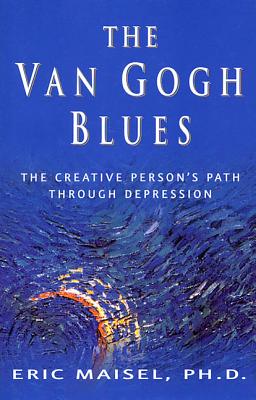 The Van Gogh Blues: The Creative Person's Path Through Depression - Maisel, Eric, PH.D., PH D