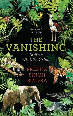 The Vanishing: Chronicling India's Wildlife Crisis - Bindra, Prerna Singh