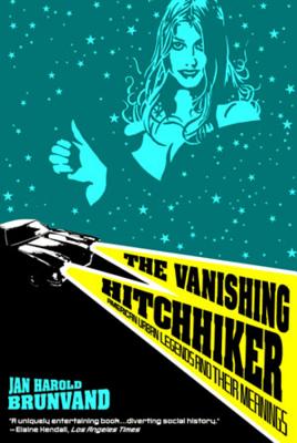 The Vanishing Hitchhiker: American Urban Legends and Their Meanings - Brunvand, Jan Harold