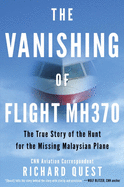 The Vanishing of Flight Mh370: The True Story of the Hunt for the Missing Malaysian Plane