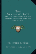 The Vanishing Race: The Last Great Indian Council and The Indian's Story of the Custer Fight