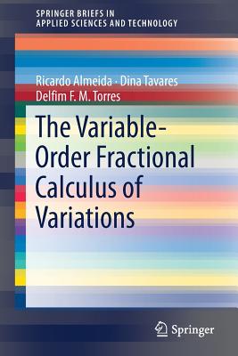 The Variable-Order Fractional Calculus of Variations - Almeida, Ricardo, and Tavares, Dina, and Torres, Delfim F M