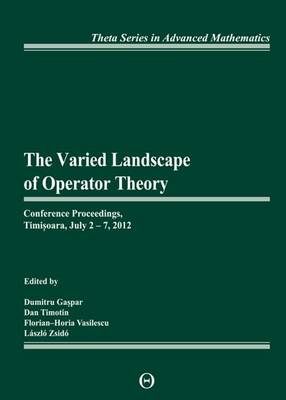 The Varied Landscape of Operator Theory: Conference Proceedings, Timioara, July 2-7, 2012 - Gaspar, Dumitru