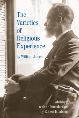 The Varieties of Religious Experience - James, William, and Abzug, Robert H (Editor)