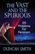 The Vast and the Spurious: 25 Problems For Feminism