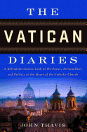 The Vatican Diaries: A Behind-The-Scenes Look at the Power, Personalities and Politics at the Heart O F the Catholic Church