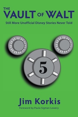 The Vault of Walt: Volume 5: Additional Unofficial Disney Stories Never Told - Korkis, Jim, and Lowery, Paula Sigman (Foreword by)