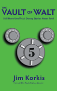 The Vault of Walt: Volume 5: Additional Unofficial Disney Stories Never Told