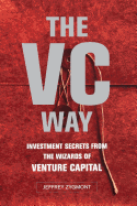 The VC Way: Investment Secrets from the Wizards of Venture Capital