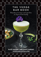 The Vedge Bar Book: Plant-Based Cocktails and Light Bites for Inspired Entertaining