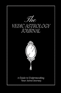 The Vedic Astrology Journal: A Guide to Understanding Your Astral Journey