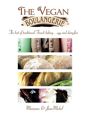 The Vegan Boulangerie: The Best of Traditional French Baking... Egg and Dairy-Free - Marianne & Jean-Michel, & Jean-Michel