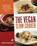 The Vegan Slow Cooker: Simply Set it and Go with 150 Recipes for Intensely Flavorful, Fuss-free Fare Everyone (Vegan or Not!) Will Devour