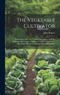 The Vegetable Cultivator: Containing a Plain and Accurate Description of All the Differenct Species and Varieties of Culinary Vegetables ... Also, Some Recollections of the Life of Philip Miller