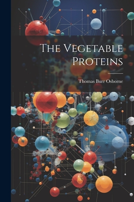 The Vegetable Proteins - Osborne, Thomas Burr