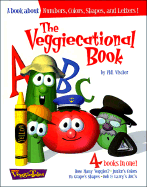 The Veggiecational Book: How Many Veggies?/Junior's Colors/Pa Grape's Shapes/Bob & Larry's ABC's
