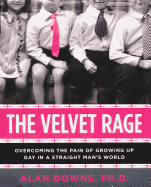 The Velvet Rage: Overcoming the Pain of Growing Up Gay in a Straight Man's World
