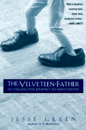 The Velveteen Father: An Unexpected Journey to Parenthood - Green, Jesse