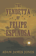 The Vendetta of Felipe Espinosa